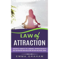 Law of Attraction: Successfully Manifest Love, Abundance, Happiness and Wealth (Raise Your Vibrations Using Visualizations and Begin Your