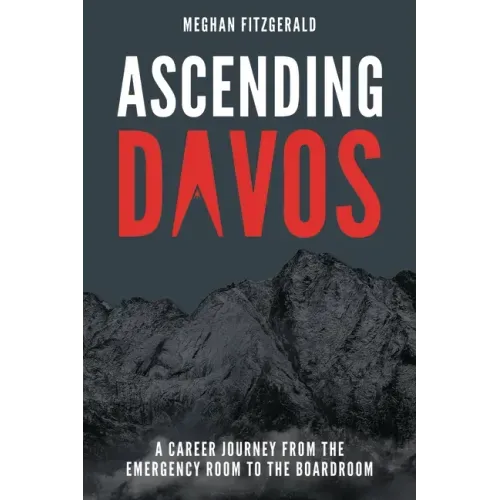 Ascending Davos: A Career Journey from the Emergency Room to the Boardroom
