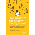 How to Develop Your Creative Identity at Work: Integrating Personal Creativity Within Your Professional Role