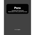 Peru; Incidents Of Travel And Exploration In The Land Of The Incas