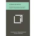 A Diary Of Battle: The Personal Journals Of Colonel Charles S. Wainwright, 1861-1865
