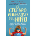 El Cerebro Afirmativo del Niño: Ayuda a Tu Hijo a Ser Más Resiliente, Autónomo Y Creativo / The Yes Brain