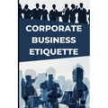Corporate Business Etiquette and Leadership Skills