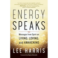 Energy Speaks: Messages from Spirit on Living, Loving, and Awakening