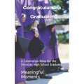 Congratulations Graduate!: A Celebration Book for the Christian High School Graduate