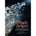 The Night School: Lessons in Moonlight, Magic, and the Mysteries of Being Human