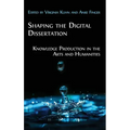 Shaping the Digital Dissertation: Knowledge Production in the Arts and Humanities