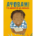 Ayobami Y El Nombre de Los Animales (Ayobami and the Names of the Animals) = Ayobami and the Names of the Animals