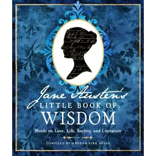 Jane Austen's Little Book of Wisdom: Words on Love, Life, Society, and Literature