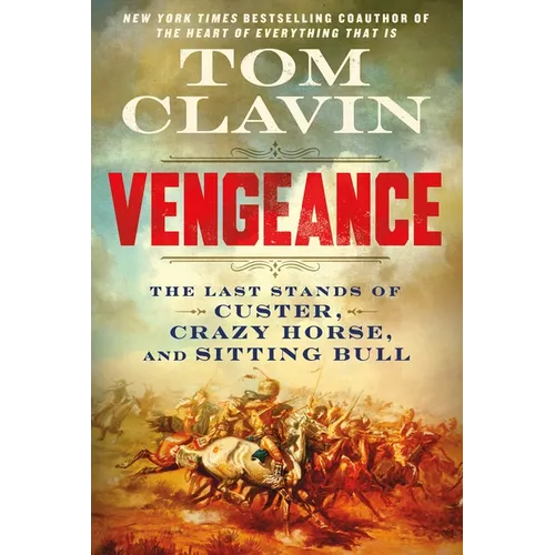 Vengeance: The Last Stands of Custer, Crazy Horse, and Sitting Bull