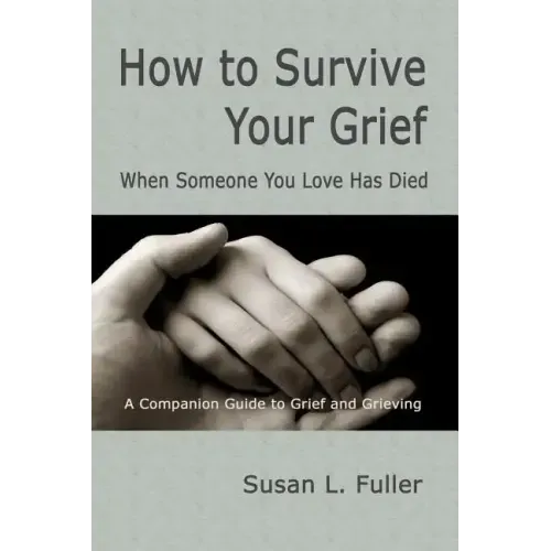 How To Survive Your Grief: When Someone You Love Has Died