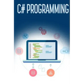 C# Programming: A Step-by-Step Guide to Programming in C#