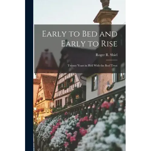 Early to Bed and Early to Rise: Twenty Years in Hell With the Beef Trust