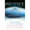 Presence: Human Purpose and the Field of the Future