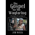 The Gospel for the Wayfaring: A Theology All Can Relate To