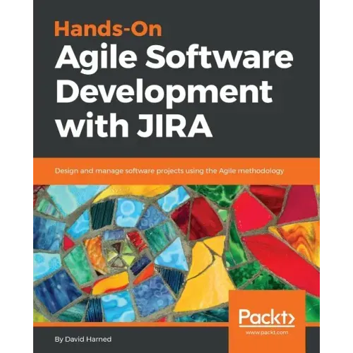 Hands-On Agile Software Development with JIRA: Design and manage software projects using the Agile methodology