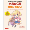 Beginner's Guide to Drawing Manga Chibi Girls: Create Your Own Adorable Mini Characters (Over 1,000 Illustrations)