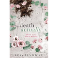 Death Actually: Death. Love. And In Between.
