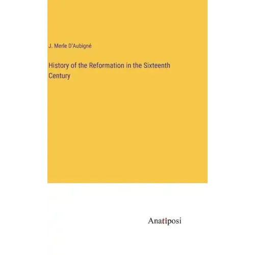 History of the Reformation in the Sixteenth Century