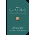 The West Indies in 1837: Being the Journal of a Visit to Antigua, Montserrat, Dominica, St. Lucia, Barbados and Jamaica