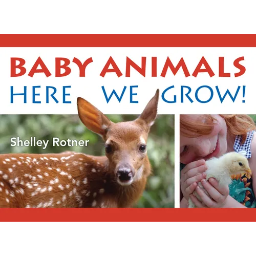 Baby Animals!: Here We Grow