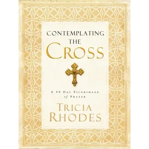 Contemplating the Cross: A 40 Day Pilgrimage of Prayer