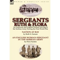 Sergeants Ruth and Flora: an American and English Woman Serving in the Serbian Army During the First World War--Nation at Bay & An English Woman-Serge