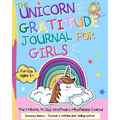 The Unicorn Gratitude Journal For Girls: The 3 Minute, 90 Day Gratitude and Mindfulness Journal for Kids Ages 4+ A Journal To Empower Young Girls With