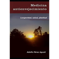 Medicina Antienvejecimiento: Longevidad, Salud, Plenitud