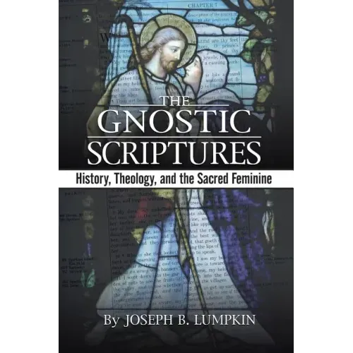 The Gnostic Scriptures: History, Theology, and the Sacred Feminine