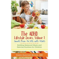 The ADHD Lifestyle Series, Volume 1: Secrets from an MD with ADHD: Building Balanced Meals and Exercise Routines for Children