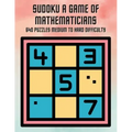 Sudoku A Game of Mathematicians 640 Puzzles Medium to Hard Difficulty