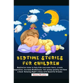 Bedtime Stories For Children: Meditation tales to help kids overcome fears, create imagination, Increase Mindfulness, fall asleep quickly and Have a