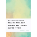 Best Clinical Practices for Treating Families in Juvenile and Criminal Justice Systems