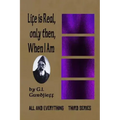 Life is Real, Only Then, When I Am: All and Everything: Third Series