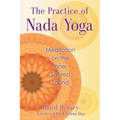 The Practice of Nada Yoga: Meditation on the Inner Sacred Sound
