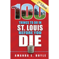 100 Things to Do in St. Louis Before You Die, Second Edition