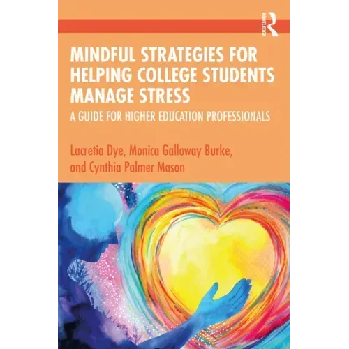 Mindful Strategies for Helping College Students Manage Stress: A Guide for Higher Education Professionals