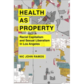Health as Property: Racial Capitalism and Sexual Liberalism in Los Angeles Volume 75