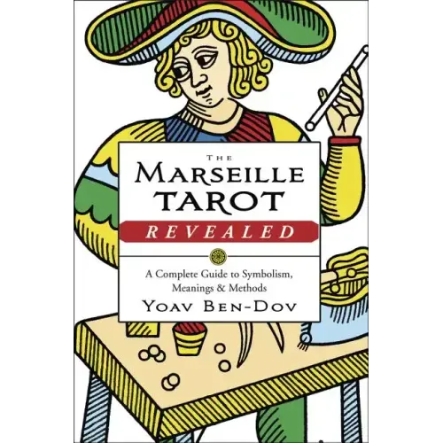 The Marseille Tarot Revealed: A Complete Guide to Symbolism, Meanings & Methods