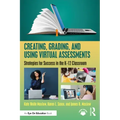 Creating, Grading, and Using Virtual Assessments: Strategies for Success in the K-12 Classroom