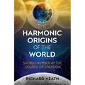 The Harmonic Origins of the World: Sacred Number at the Source of Creation