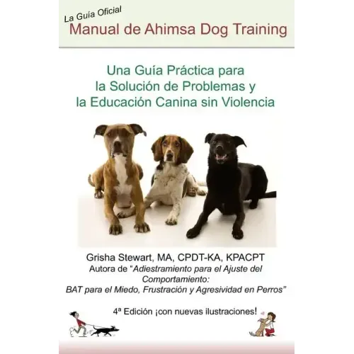 Manual Oficial de Ahimsa Dog Training: Una Guía Práctica para la Solución de Problemas y la Educación Canina sin Violencia