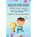 Facts for Kids: 250 Fun Facts and 50 Fun Brain Stumpers for Kids and Their Families