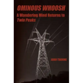 Ominous Whoosh: A Wandering Mind Returns to Twin Peaks