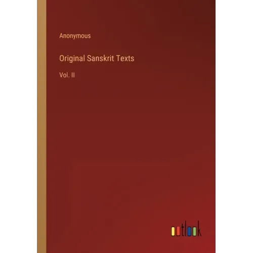 Original Sanskrit Texts: Vol. II