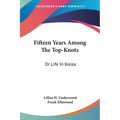 Fifteen Years Among The Top-Knots: Or Life In Korea