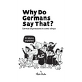 Why Do Germans Say That? German expressions in comic strips. 50 idioms explained.