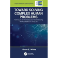 Toward Solving Complex Human Problems: Techniques for Increasing Our Understanding of What Matters in Doing So