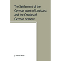 The settlement of the German coast of Louisiana and the Creoles of German descent